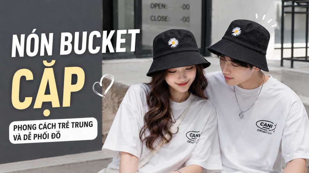 Nón bucket cặp cho cặp đôi trẻ trung dễ phối đồ